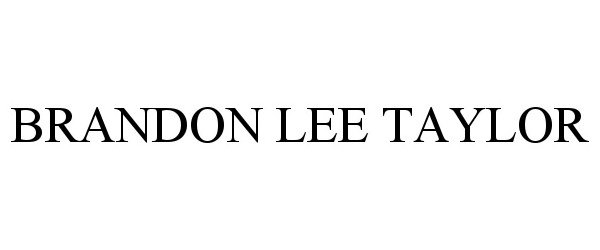 Trademark Logo BRANDON LEE TAYLOR