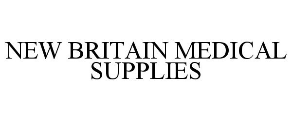  NEW BRITAIN MEDICAL SUPPLIES