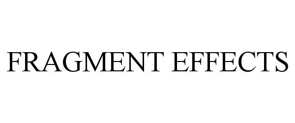 Trademark Logo FRAGMENT EFFECTS