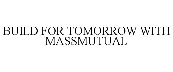 Trademark Logo BUILD FOR TOMORROW WITH MASSMUTUAL
