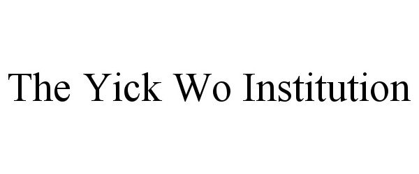  THE YICK WO INSTITUTION