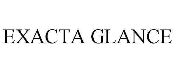 Trademark Logo EXACTA GLANCE