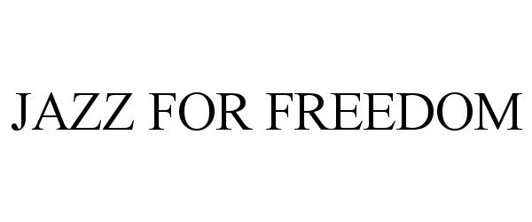 Trademark Logo JAZZ FOR FREEDOM
