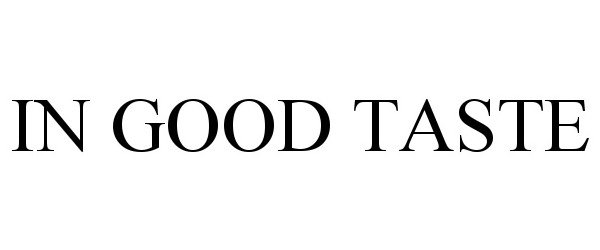 Trademark Logo IN GOOD TASTE