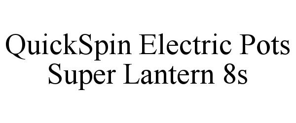  QUICKSPIN ELECTRIC POTS SUPER LANTERN 8S