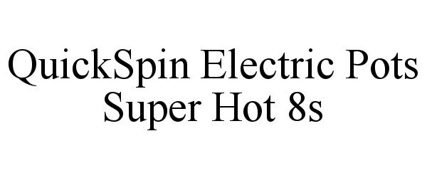 Trademark Logo QUICKSPIN ELECTRIC POTS SUPER HOT 8S