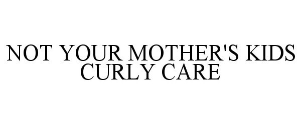  NOT YOUR MOTHER'S KIDS CURLY CARE