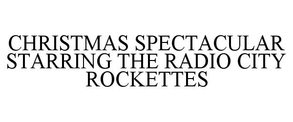  CHRISTMAS SPECTACULAR STARRING THE RADIO CITY ROCKETTES