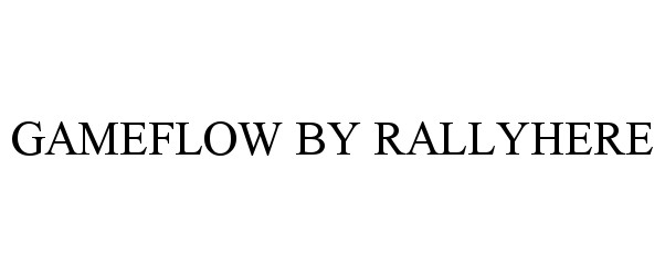 Trademark Logo GAMEFLOW BY RALLYHERE