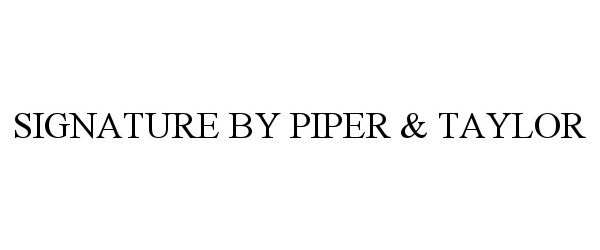Trademark Logo SIGNATURE BY PIPER &amp; TAYLOR