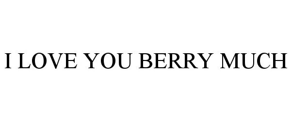  I LOVE YOU BERRY MUCH