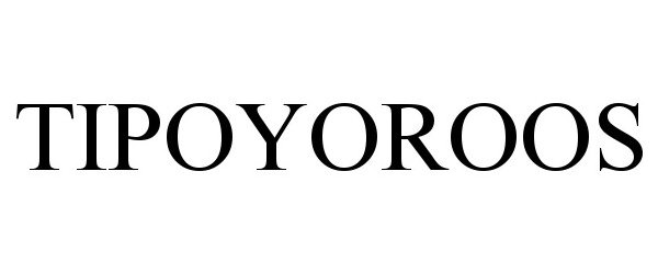 Trademark Logo TIPOYOROOS