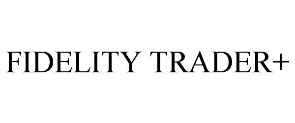 Trademark Logo FIDELITY TRADER+