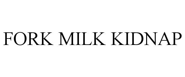 Trademark Logo FORK MILK KIDNAP