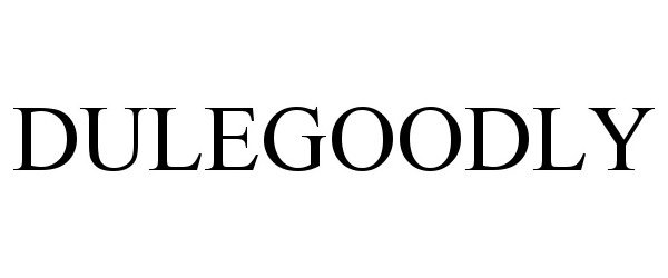 Trademark Logo DULEGOODLY