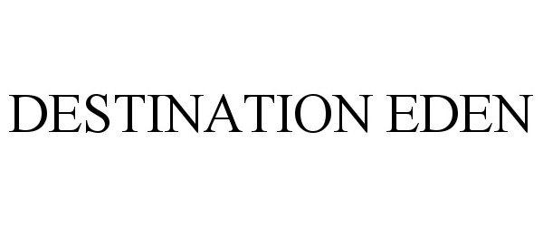Trademark Logo DESTINATION EDEN