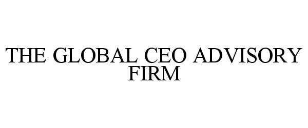 Trademark Logo THE GLOBAL CEO ADVISORY FIRM