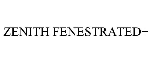  ZENITH FENESTRATED+