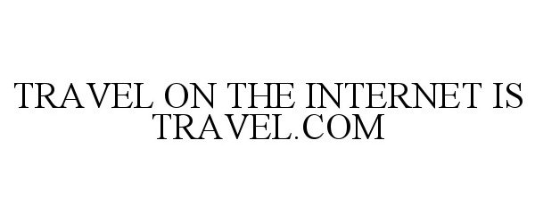 Trademark Logo TRAVEL ON THE INTERNET IS TRAVEL.COM