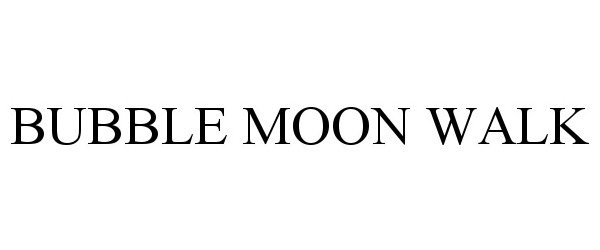 Trademark Logo BUBBLE MOON WALK