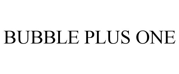 Trademark Logo BUBBLE PLUS ONE