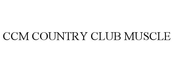 Trademark Logo CCM COUNTRY CLUB MUSCLE