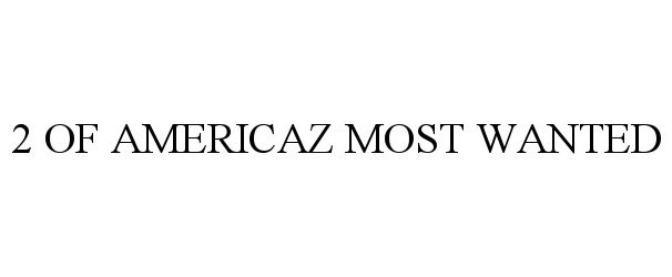 Trademark Logo 2 OF AMERICAZ MOST WANTED