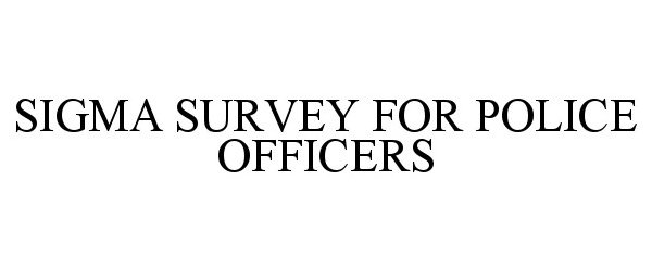  SIGMA SURVEY FOR POLICE OFFICERS