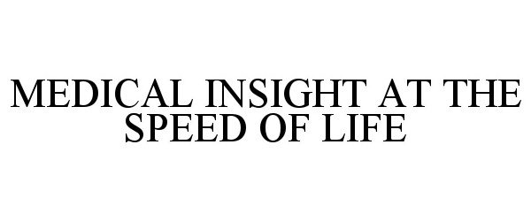  MEDICAL INSIGHT AT THE SPEED OF LIFE