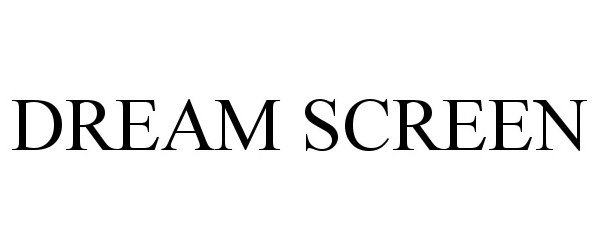 Trademark Logo DREAM SCREEN