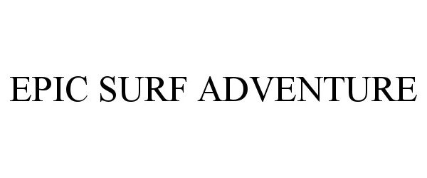 Trademark Logo EPIC SURF ADVENTURE