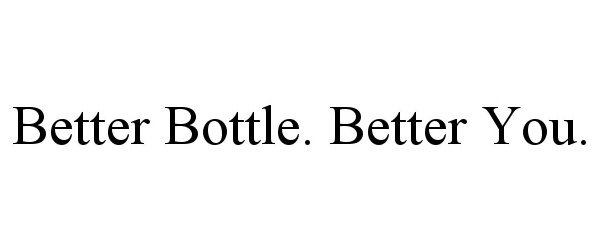  BETTER BOTTLE. BETTER YOU.