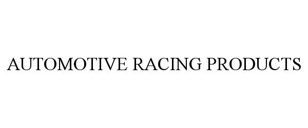 Trademark Logo AUTOMOTIVE RACING PRODUCTS