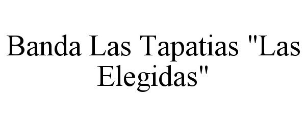 Trademark Logo BANDA LAS TAPATIAS "LAS ELEGIDAS"