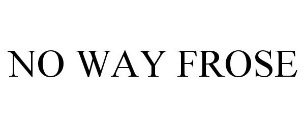 Trademark Logo NO WAY FROSE