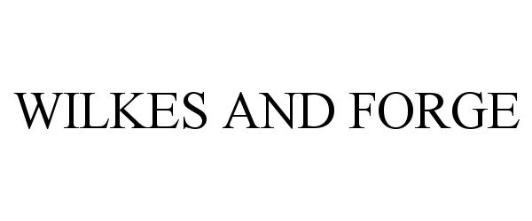 Trademark Logo WILKES AND FORGE