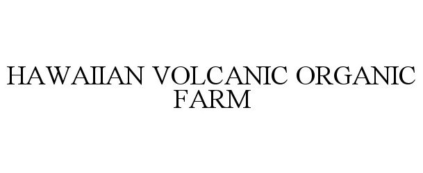Trademark Logo HAWAIIAN VOLCANIC ORGANIC FARM