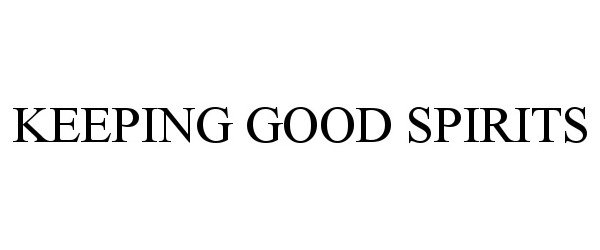 Trademark Logo KEEPING GOOD SPIRITS