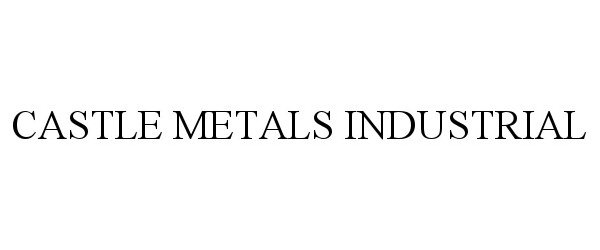 Trademark Logo CASTLE METALS INDUSTRIAL