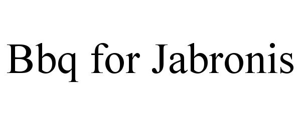 Trademark Logo BBQ FOR JABRONIS