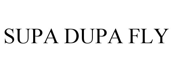 Trademark Logo SUPA DUPA FLY