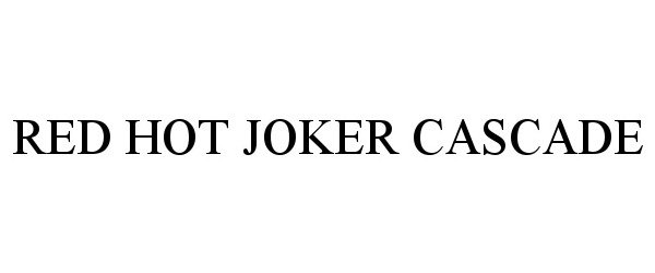 Trademark Logo RED HOT JOKER CASCADE