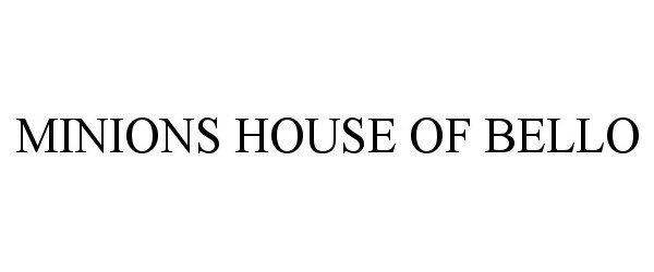 Trademark Logo MINIONS HOUSE OF BELLO