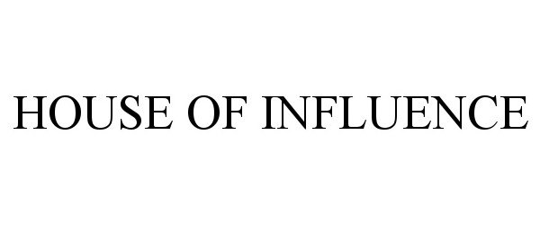  HOUSE OF INFLUENCE