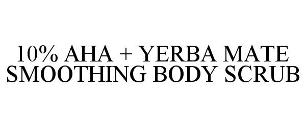  10% AHA + YERBA MATE SMOOTHING BODY SCRUB