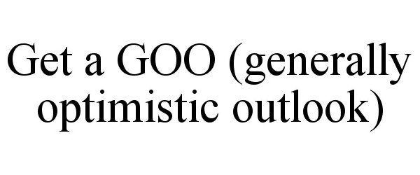  GET A GOO (GENERALLY OPTIMISTIC OUTLOOK)