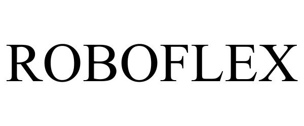 Trademark Logo ROBOFLEX