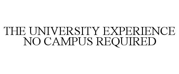  THE UNIVERSITY EXPERIENCE NO CAMPUS REQUIRED