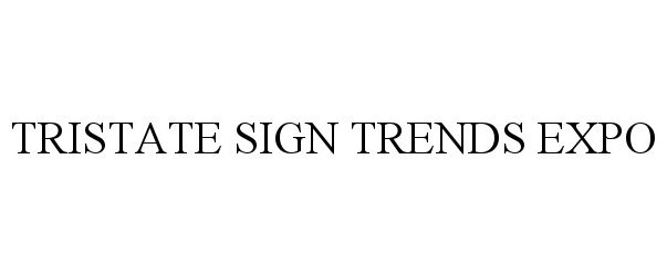 Trademark Logo TRISTATE SIGN TRENDS EXPO