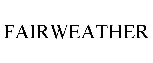 Trademark Logo FAIRWEATHER